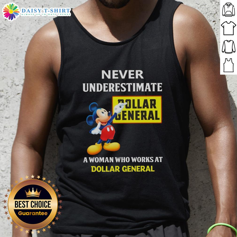 Good Mickey Never Underestimate Dollar General A Woman Who Works At Dollar General Tank Top Woman wearing a tank top with Never Underestimate a Woman Who Works at Dollar General at a Dollar General store.