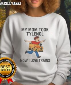 Good My Mom Took Tylenol Now I Love Trains meme sweatshirt featuring a humorous graphic and colorful design.