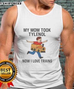 Funny meme tank top featuring 'Good My Mom Took Tylenol Now I Love Trains' design, perfect for humor lovers and train fans.
