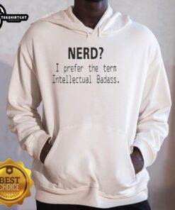 Good Nerd hoodie featuring 'I Prefer The Term Intellectual Badass' design, perfect for stylish, smart casual wear.