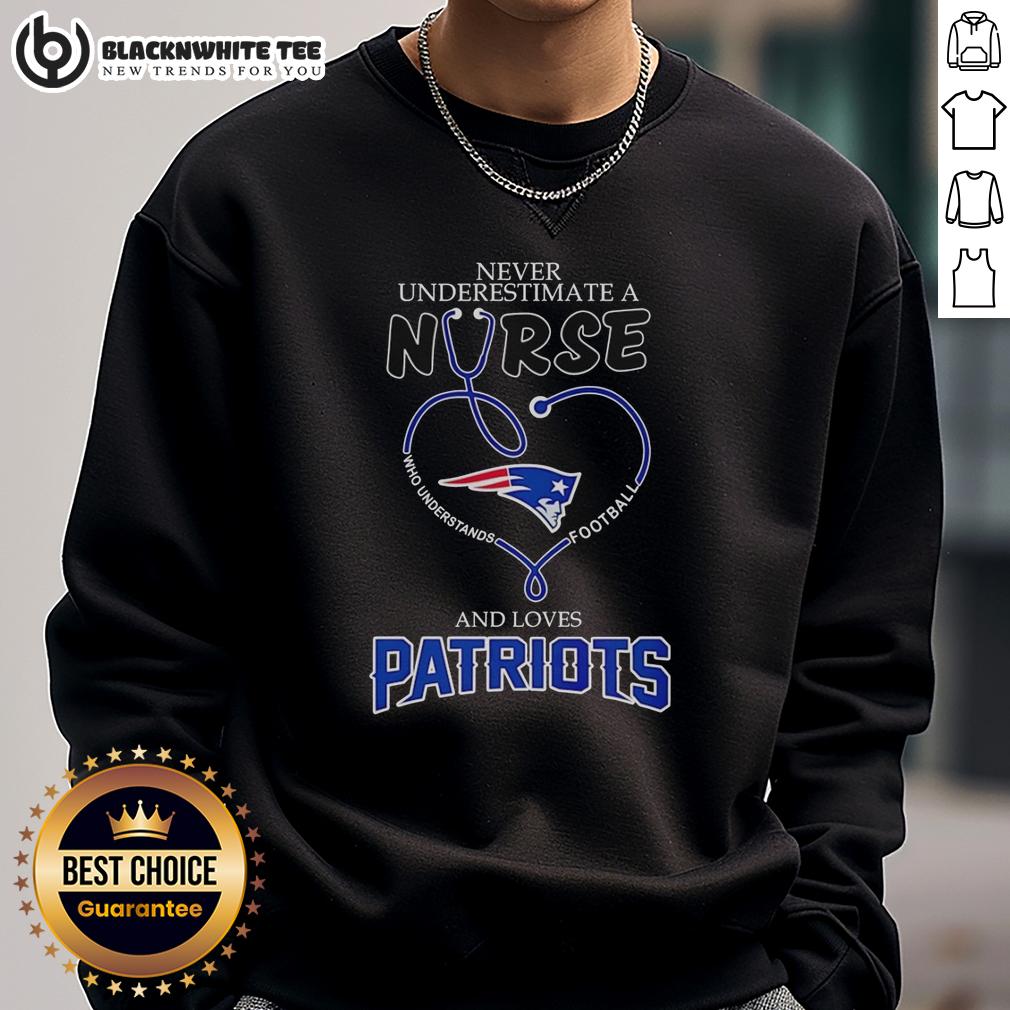 Good Never Underestimate A Nurse And Loves New England Patriots Sweatshirt Alt Text: Good Never Underestimate A Nurse sweatshirt featuring New England Patriots design, perfect for sports and healthcare fans.