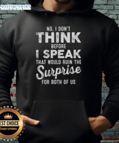 Good No I Don't Think Before I Speak hoodie featuring a humorous quote, perfect for casual wear and making a statement.