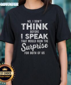 Alt Text: Funny ladies tee featuring 'Good, No I Don't Think Before I Speak' quote, perfect for casual wear and humor lovers.