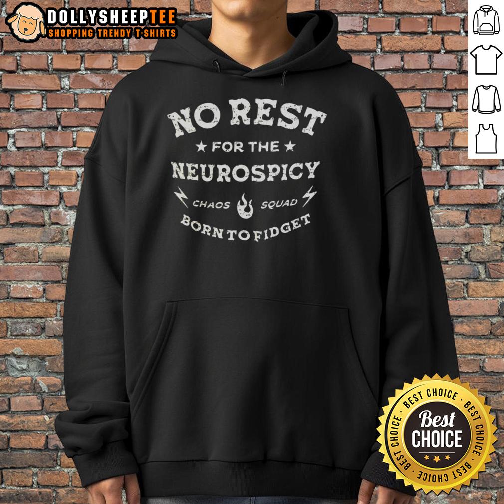 Good No Rest For The Neurospicy Chaos Squad Born To Fidget Hoodie Good No Rest For The Neurospicy Chaos Squad Born To Fidget Hoodie in vibrant colors, perfect for fidgeting and comfort.