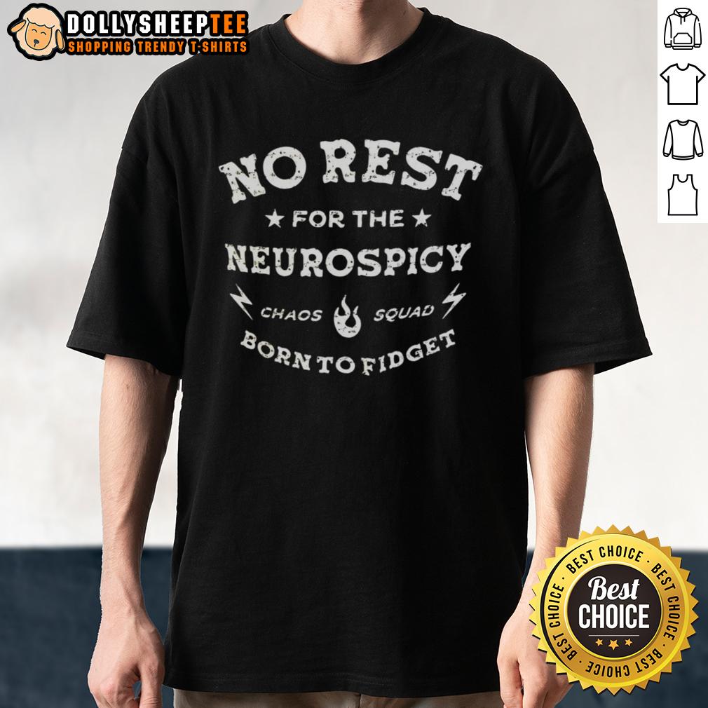 Good No Rest For The Neurospicy Chaos Squad Born To Fidget T Shirt Good No Rest For The Neurospicy Chaos Squad Born To Fidget T-Shirt design featuring vibrant graphics and playful text.