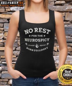 Good No Rest For The Neurospicy Chaos Squad Born To Fidget Tank Top featuring a vibrant design and playful text.