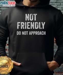 Funny hoodie with 'Good Not Friendly Do Not Approach' quote, perfect for those who prefer humor and personal space.