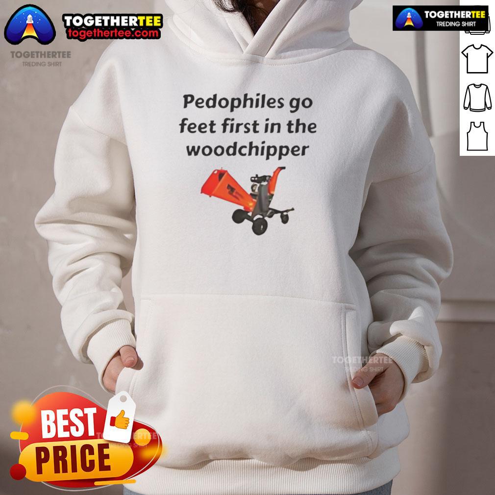 Good Pedophiles Go Feet First In The The Woodchipper Satirical Hoodie Satirical hoodie featuring the phrase 'Good Pedophiles Go Feet First in the Woodchipper' for bold statement fashion.