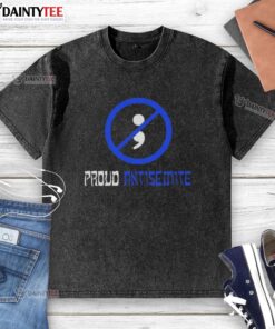 Good Proud Antisemite Semicolon Washed T-Shirt design featuring bold typography on a casual tee in a soft wash finish.