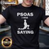 Alt Text: Good Psoas I Was Saying T-Shirt featuring a humorous design for fitness enthusiasts and yoga lovers.