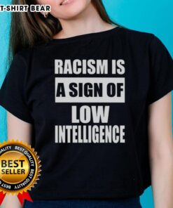 Good Racism Is A Sign Of Low Intelligence Ladies Tee, showcasing a stylish graphic tee promoting awareness against racism.