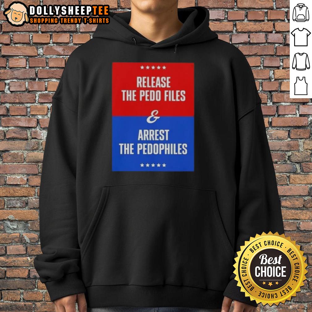 Good Release The Pedo Files And Arrest The Pedophiles Hoodie Good Release The Pedo Files And Arrest The Pedophiles Hoodie featuring bold text design on a dark background.