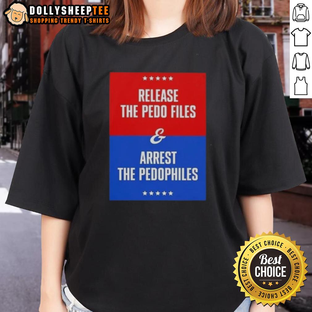 Good Release The Pedo Files And Arrest The Pedophiles Ladies Tee Good Release The Pedo Files and Arrest The Pedophiles Ladies Tee with bold text and vibrant colors on a stylish shirt.