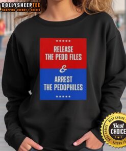 Good Release The Pedo Files And Arrest The Pedophiles Sweatshirt design featuring bold text and a casual style.
