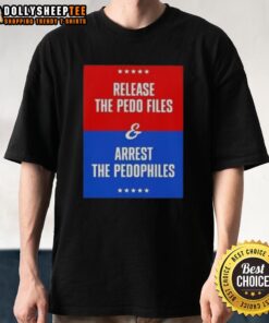 Good Release The Pedo Files And Arrest The Pedophiles T-Shirt design with bold text advocating for justice against child predators.