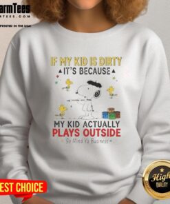 Good Snoopy And Woodstock If My Kid Is Dirty It's Because My Kid Actually Plays Outside So Mind Ya Business T-Shirt - Image 5