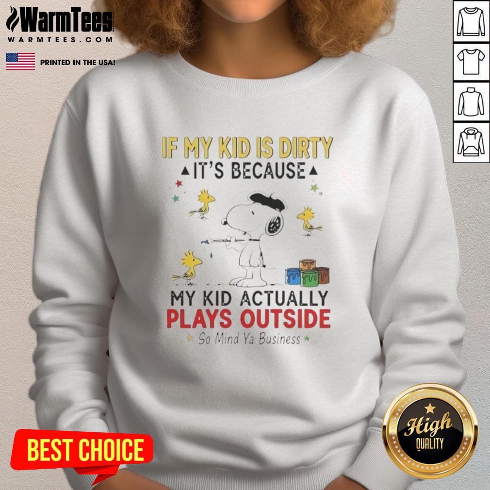 good-snoopy-and-woodstock-if-my-kid-is-dirty-its-because-my-kid-actually-plays-outside-so-mind-ya-business-sweatshirt Good Snoopy And Woodstock If My Kid Is Dirty It's Because My Kid Actually Plays Outside So Mind Ya Business T-Shirt - Image 5