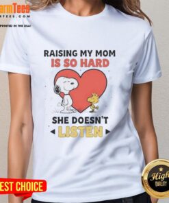 Good Snoopy and Woodstock graphic on a ladies tee, humorously stating 'Raising my mom is so hard, she doesn't listen.'