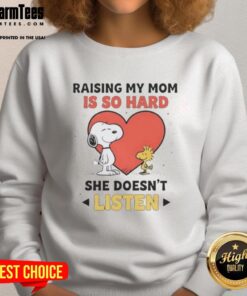 Good Snoopy and Woodstock sweatshirt featuring 'Raising My Mom Is So Hard, She Doesn't Listen' design, perfect for gifts.