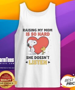 Alt Text: Snoopy and Woodstock on a tank top with the phrase 'Raising My Mom Is So Hard, She Doesn't Listen' in bold lettering.