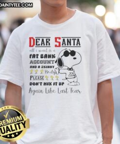 Good Snoopy Dear Santa T-Shirt featuring a humorous quote about wanting a fat bank account and a skinny body.
