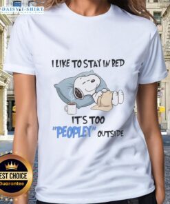 Good Snoopy ladies tee featuring 'I Like To Stay In Bed It's Too Peopley Outside' design with a playful Snoopy illustration.
