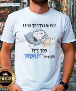 Good Snoopy 'I Like To Stay In Bed It's Too Peopley Outside' T-Shirt design featuring Snoopy lounging in bed.