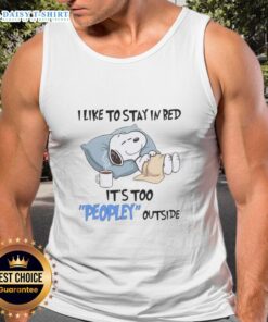 Good Snoopy tank top featuring a cozy design with the phrase 'I Like To Stay In Bed, It's Too Peopley Outside'.