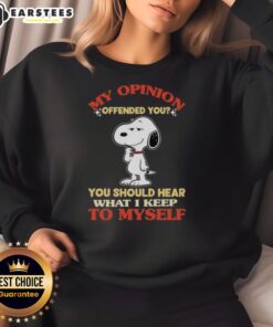 Good Snoopy sweatshirt featuring the quote 'My opinion offended you, you should hear what I keep to myself.'