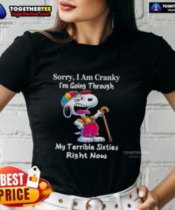 Good Snoopy tee for ladies expressing crankiness during the tough sixties, featuring a playful Snoopy graphic.