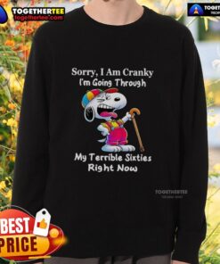 Good Snoopy sweatshirt saying 'Sorry, Im cranky, going through my terrible sixties' perfect for casual wear.