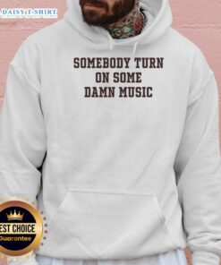 Good Somebody Turn On Some Damn Music Hoodie in black, featuring bold text and a stylish design for music lovers.