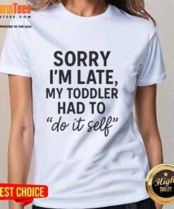 Funny toddler 'Sorry I'm Late' DIY ladies tee featuring playful design, perfect for casual outings and parenting humor.