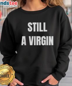 Good Still A Virgin Sweatshirt in a trendy design, showcasing a stylish graphic print perfect for casual wear.