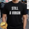 Good Still A Virgin T-Shirt design featuring bold text on a casual tee, perfect for fun and playful fashion statements.