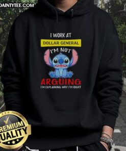 Good Stitch I Work at Dollar General hoodie featuring 'I'm Not Arguing, I'm Explaining Why I'm Right' slogan.