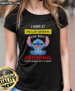 Good Stitch I Work At Dollar General I'm Not Arguing I'm Explaining Why I'm Right Ladies Tee for casual wear.