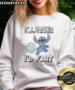 Good Stitch 'If I Wanted To Listen To An Asshole I'd Fart' sweatshirt in casual style, perfect for humor lovers.