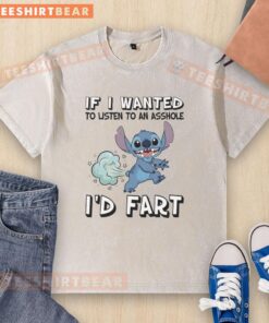 Good Stitch If I Wanted To Listen To An Asshole I'd Fart T-Shirt featuring humorous text on a casual graphic tee.