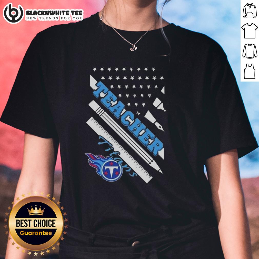 Good Tennessee Titans Football X Teacher American Flag Ladies Tee Good Tennessee Titans Football X Teacher American Flag Ladies Tee showcasing team spirit and patriotic design.