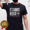 Alt Text: Good Texas A&M Aggies NCAA 2025 Volleyball National Champs T-Shirt featuring 'It's Always Been Us' slogan.