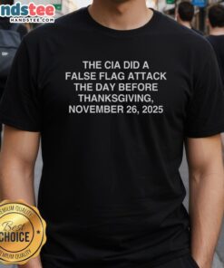 Good The CIA Did A False Flag Attack The Day Before Thanksgiving T-Shirt, November 26, 2025, provocative design.
