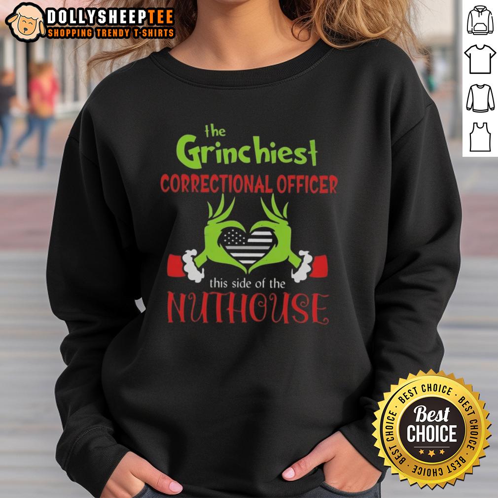 Good The Grinchiest Correctional Officer This Side Of The Nuthouse Sweatshirt Alt Text: Good The Grinchiest Correctional Officer sweatshirt featuring festive design, perfect for holiday cheer and comfort.