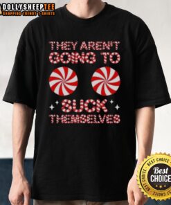 Funny Christmas T-Shirt featuring 'Good They Aren't Going To Suck Themselves' slogan with colorful candy graphics.