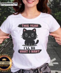 Good This Year I'll Do What I Want Ladies Tee featuring a stylish design perfect for confident women.