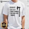 Good To Do List T-Shirt: 'Buy An Axe, Name It Kindness, Kill People With Kindness' - Unique and humorous design.