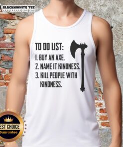 Funny tank top design with 'Buy An Axe, Name It Kindness, Kill People With Kindness' slogan, perfect for humor lovers.
