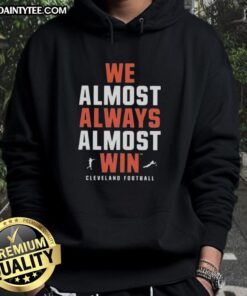 Cleveland Football Team hoodie featuring 'Good We Almost Always Win' slogan, perfect for fans and game day wear.