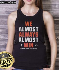Good We Almost Always Almost Win Cleveland Football Team tank top featuring team colors and logo, perfect for fans.