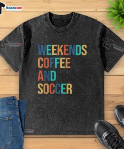 Good Weekends Coffee and Soccer washed t-shirt featuring a casual design perfect for sports and coffee lovers.